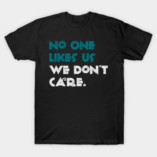 No One Likes Us We Don't Care T-Shirt